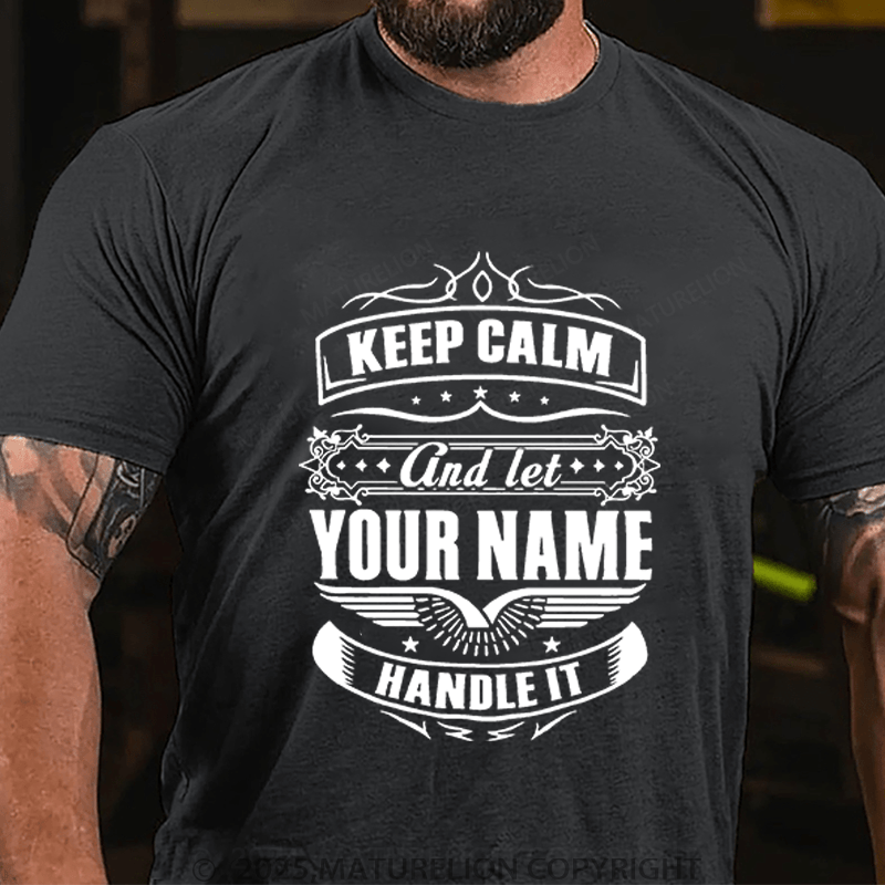 Maturelion Men's T-Shirt Keep Calm And Let Your Name Handle It T-Shirt (Free Customization)