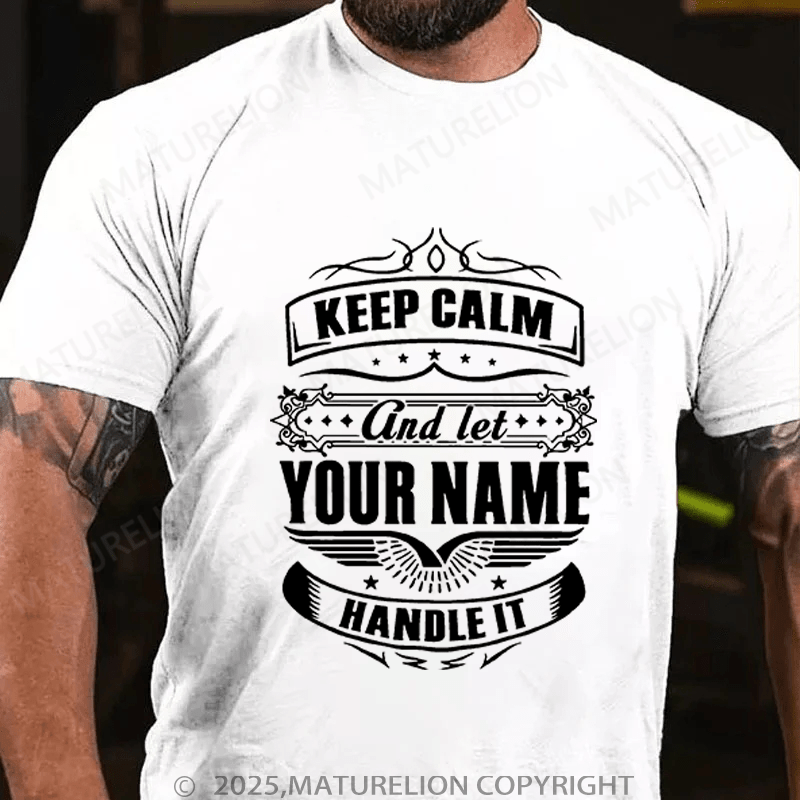 Maturelion Men's T-Shirt Keep Calm And Let Your Name Handle It T-Shirt (Free Customization)