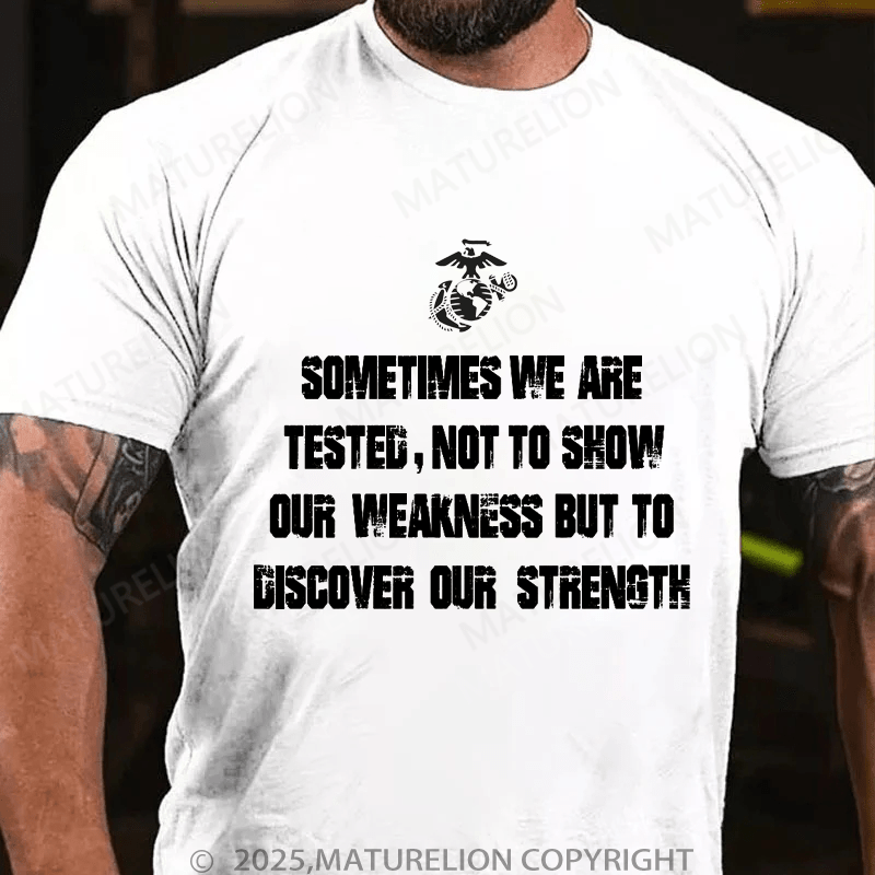 Maturelion Men's T-Shirt Sometimes We Are Tested, Not To Show Our Weakness But To Discover Our Strength Men's T-Shirt (Free Customization)