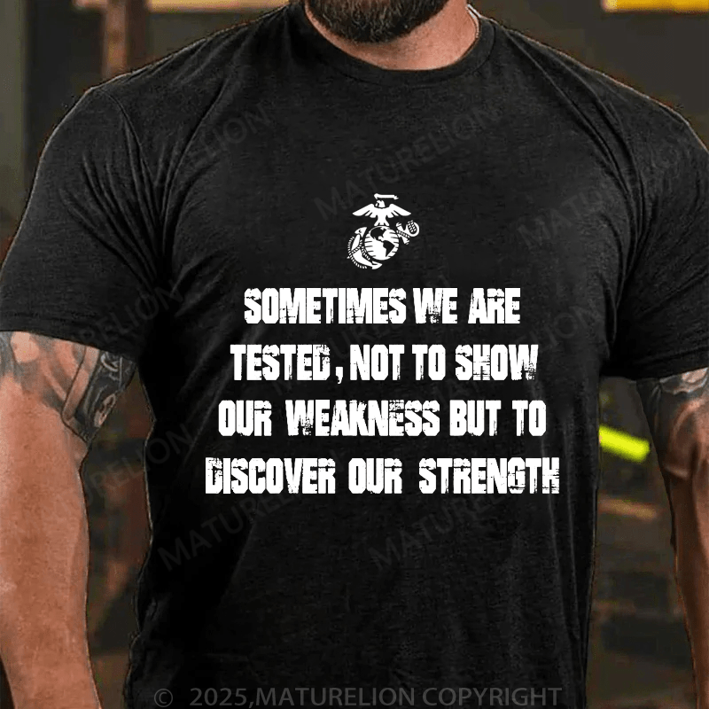 Maturelion Men's T-Shirt Sometimes We Are Tested, Not To Show Our Weakness But To Discover Our Strength Men's T-Shirt (Free Customization)