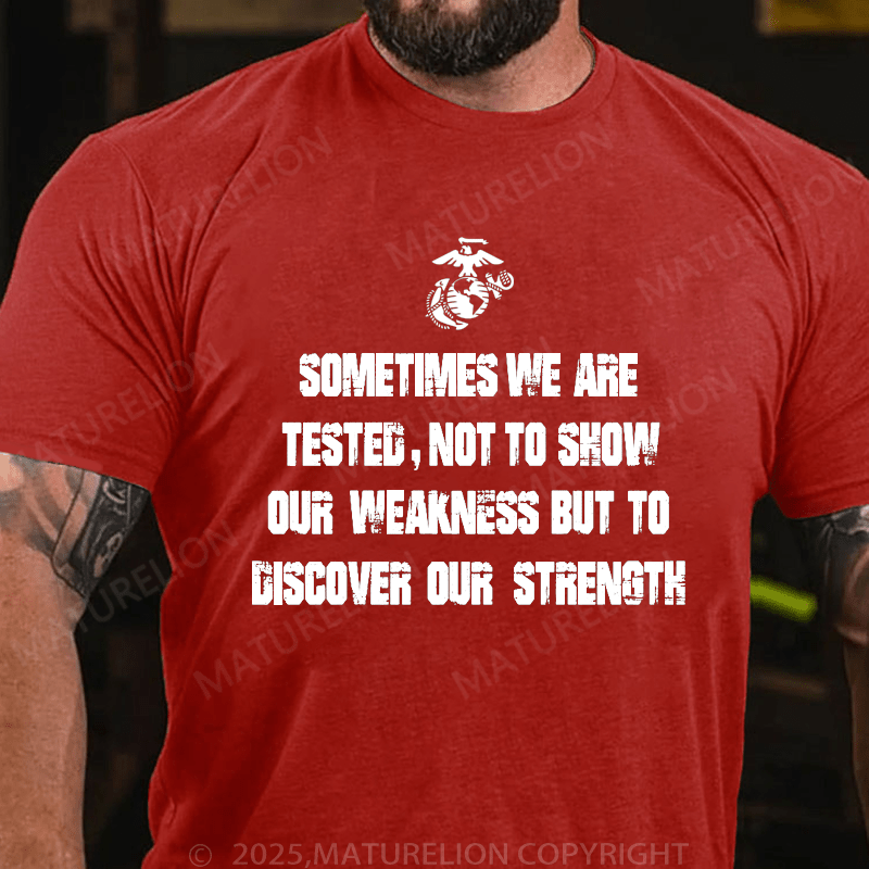 Maturelion Men's T-Shirt Sometimes We Are Tested, Not To Show Our Weakness But To Discover Our Strength Men's T-Shirt (Free Customization)