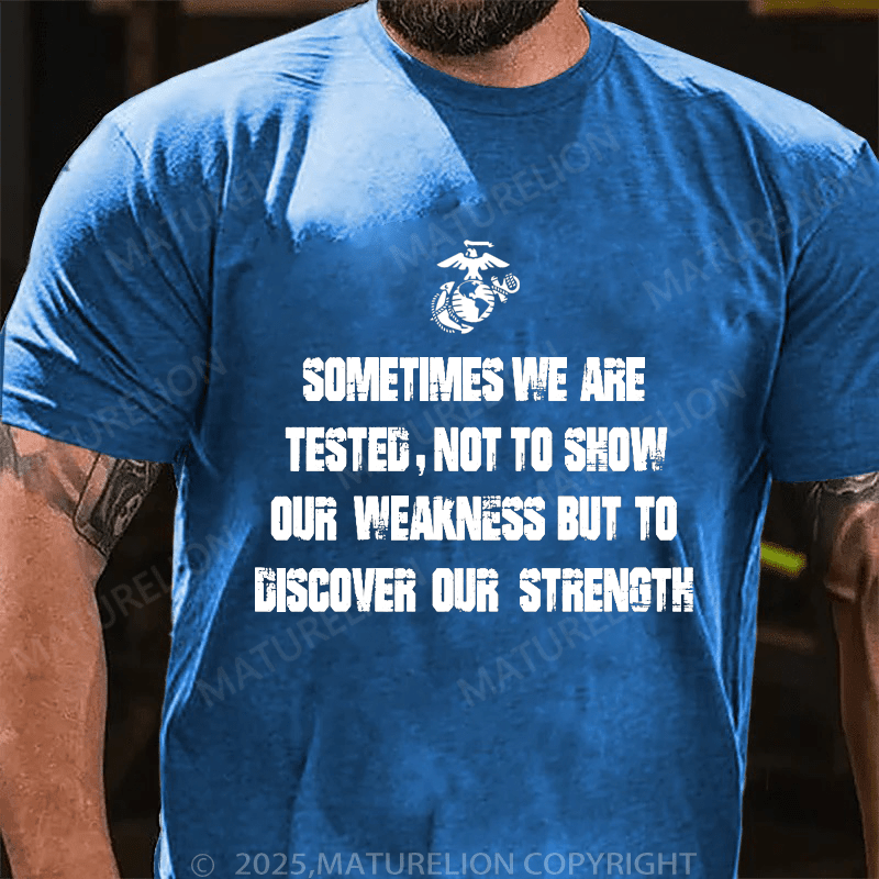 Maturelion Men's T-Shirt Sometimes We Are Tested, Not To Show Our Weakness But To Discover Our Strength Men's T-Shirt (Free Customization)