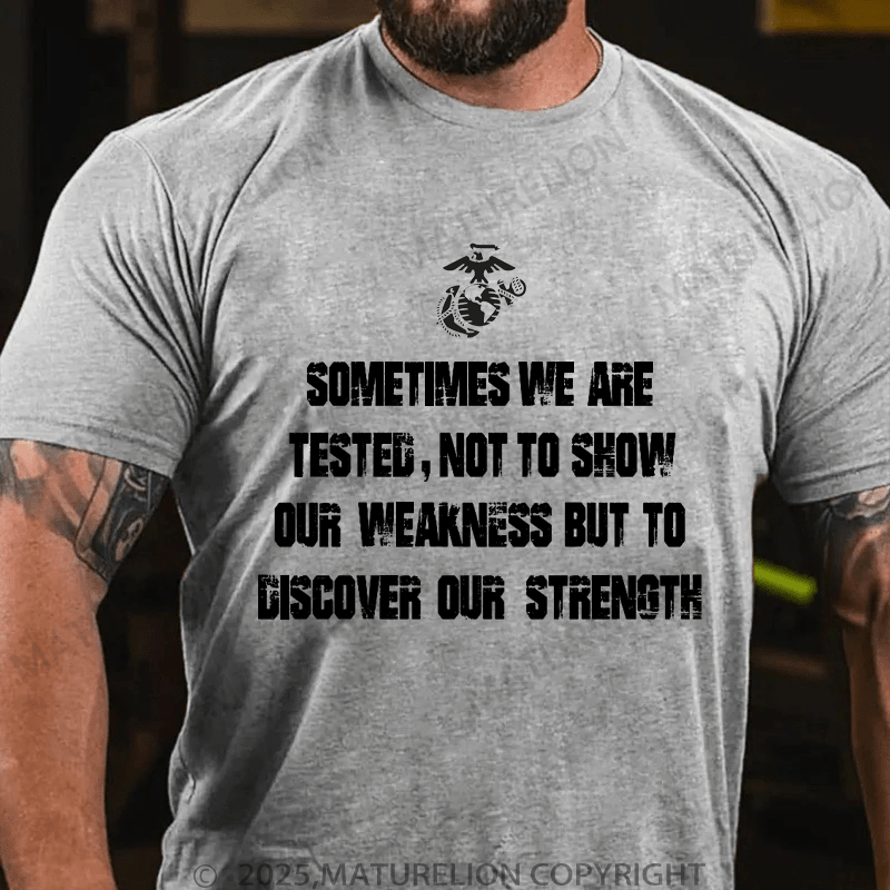 Maturelion Men's T-Shirt Sometimes We Are Tested, Not To Show Our Weakness But To Discover Our Strength Men's T-Shirt (Free Customization)
