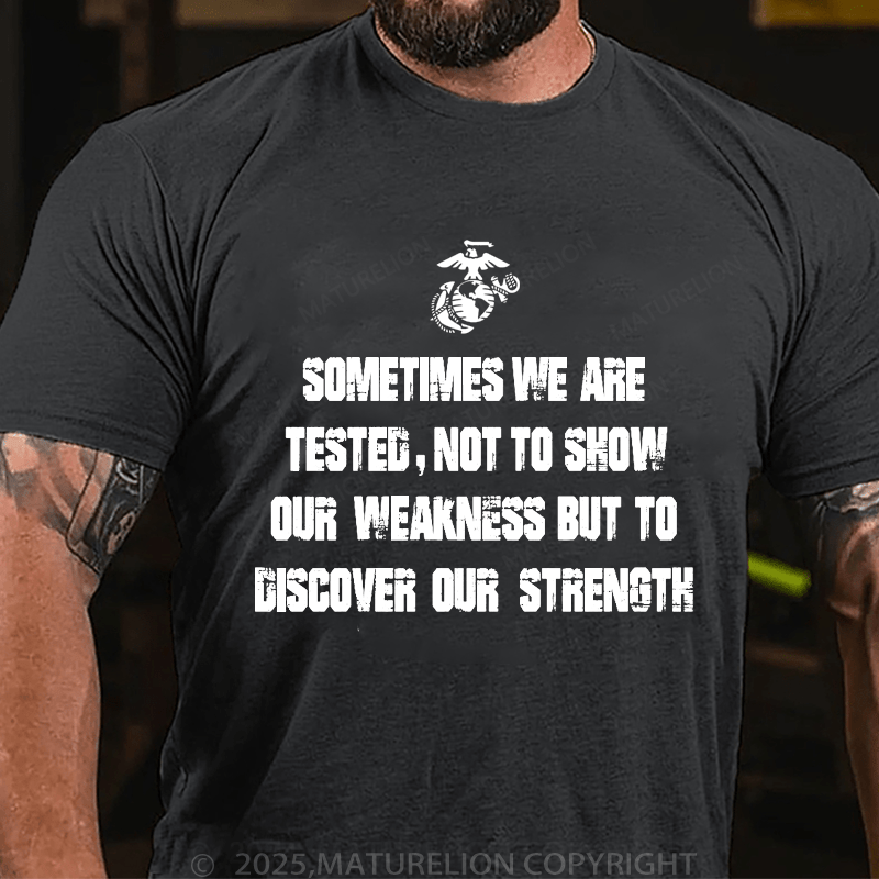 Maturelion Men's T-Shirt Sometimes We Are Tested, Not To Show Our Weakness But To Discover Our Strength Men's T-Shirt (Free Customization)