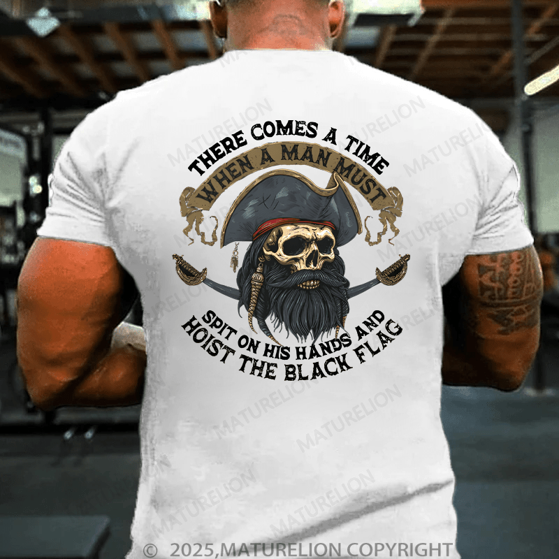 Maturelion Men's T-Shirt There Comes A Time When A Man Most Spit On His Hands And Hoist The Black Flag T-Shirt