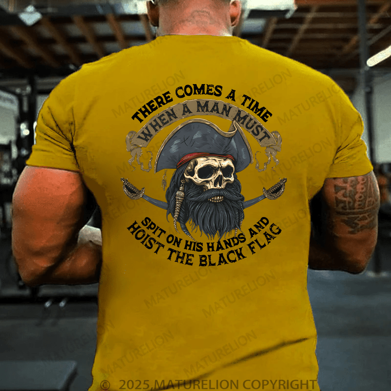 Maturelion Men's T-Shirt There Comes A Time When A Man Most Spit On His Hands And Hoist The Black Flag T-Shirt