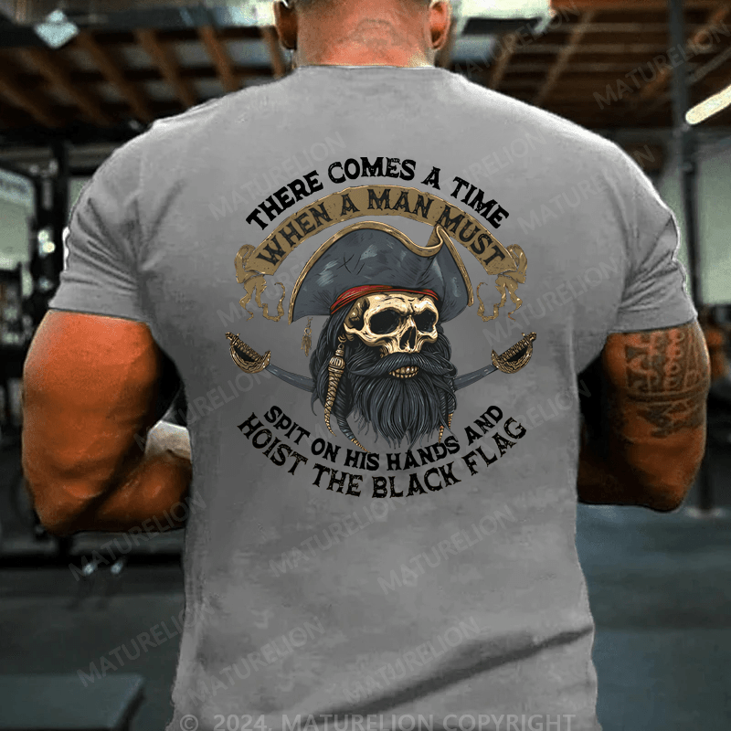 Maturelion Men's T-Shirt There Comes A Time When A Man Most Spit On His Hands And Hoist The Black Flag T-Shirt
