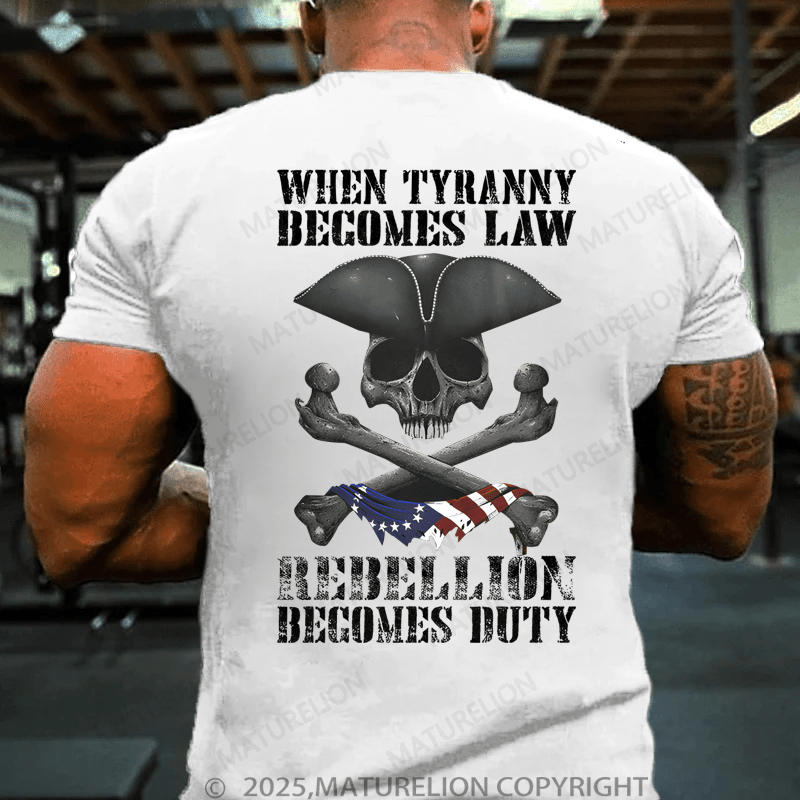 Maturelion Men's T-Shirt When Tyranny Becomes Law Rebellion Becomes Duty T-Shirt