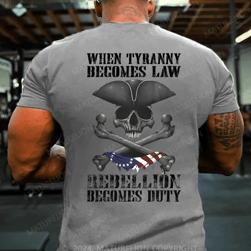 Maturelion Men's T-Shirt When Tyranny Becomes Law Rebellion Becomes Duty T-Shirt