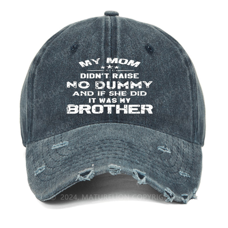 Maturelion Mom Didn't Raise No Dummy, And If She Did It Was My Brother Washed Vintage Cap