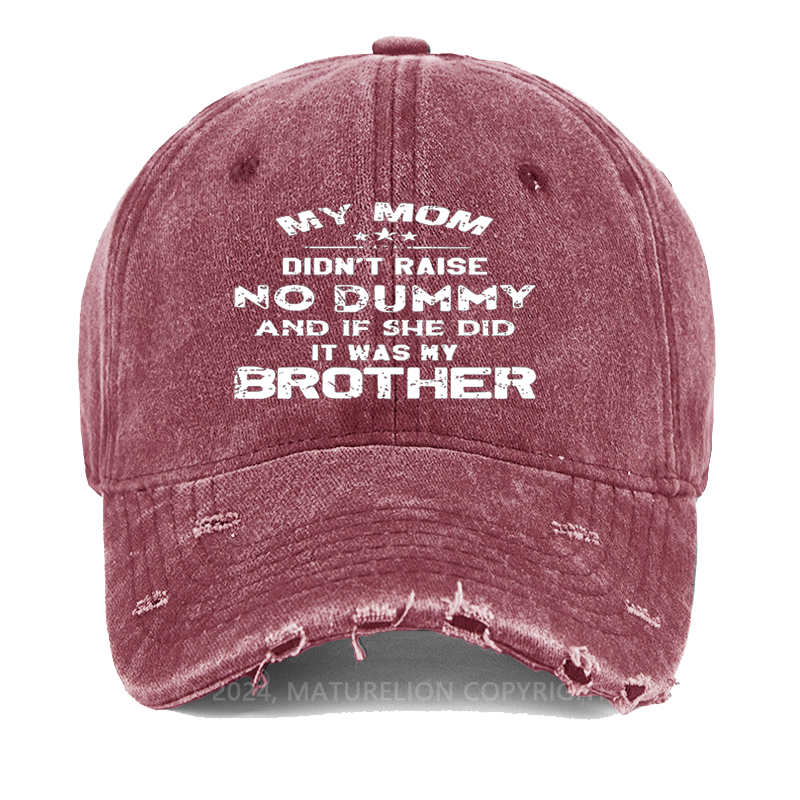 Maturelion Mom Didn't Raise No Dummy, And If She Did It Was My Brother Washed Vintage Cap