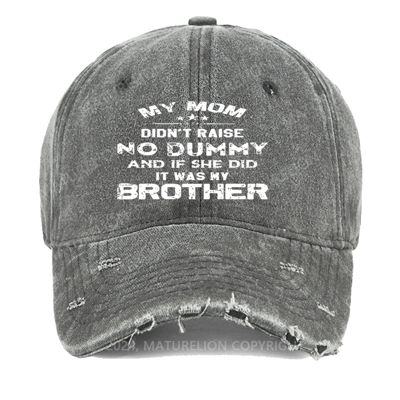 Maturelion Mom Didn't Raise No Dummy, And If She Did It Was My Brother Washed Vintage Cap