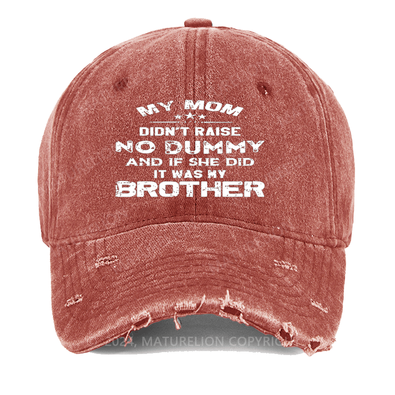 Maturelion Mom Didn't Raise No Dummy, And If She Did It Was My Brother Washed Vintage Cap