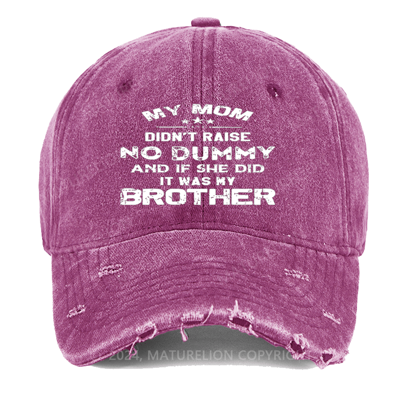 Maturelion Mom Didn't Raise No Dummy, And If She Did It Was My Brother Washed Vintage Cap