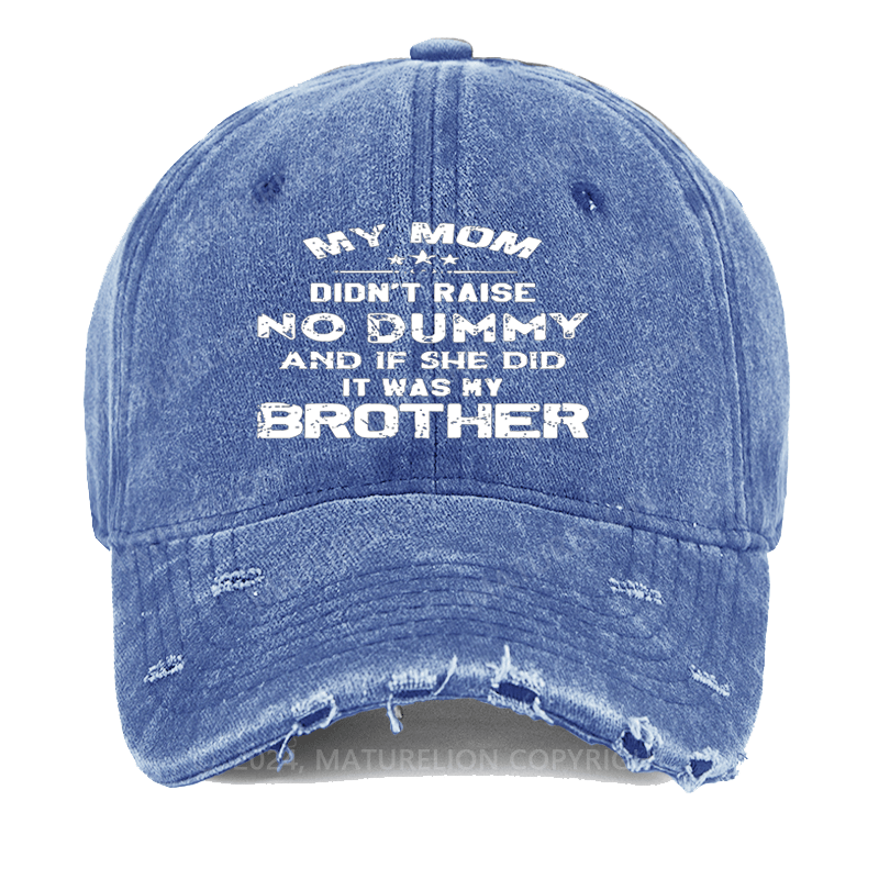 Maturelion Mom Didn't Raise No Dummy, And If She Did It Was My Brother Washed Vintage Cap