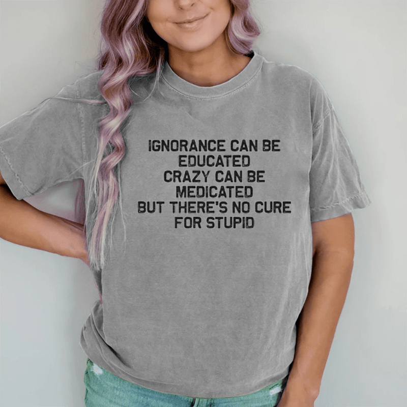 Maturelion No Cure For Stupid DTG Printing Washed Cotton T-Shirt
