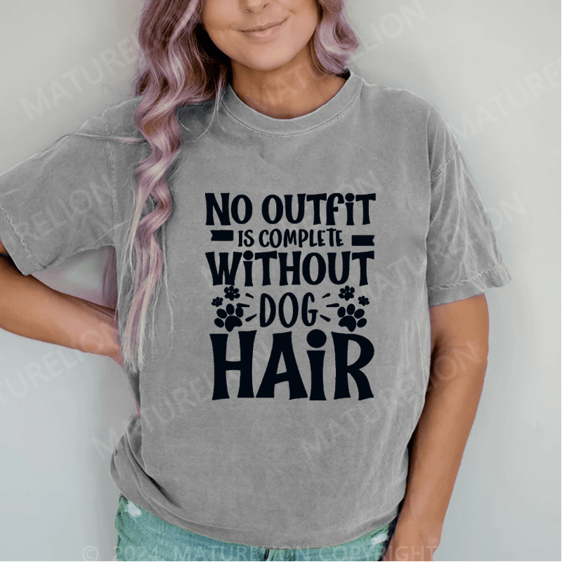 Maturelion No Outfit Is Complete Without Dog Hair DTG Printing Washed Cotton T-Shirt