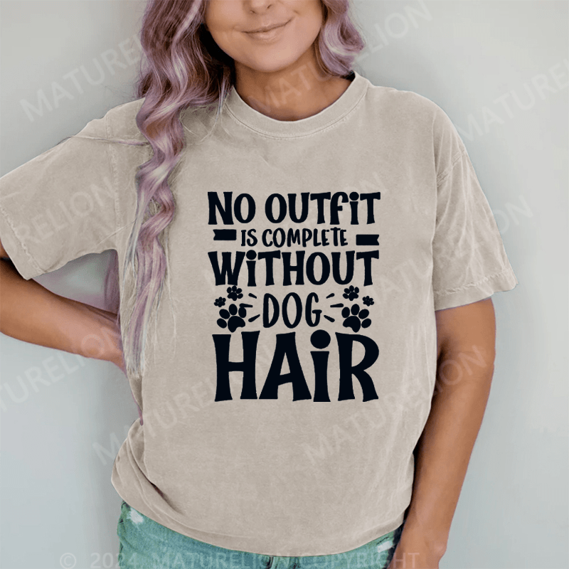 Maturelion No Outfit Is Complete Without Dog Hair DTG Printing Washed Cotton T-Shirt