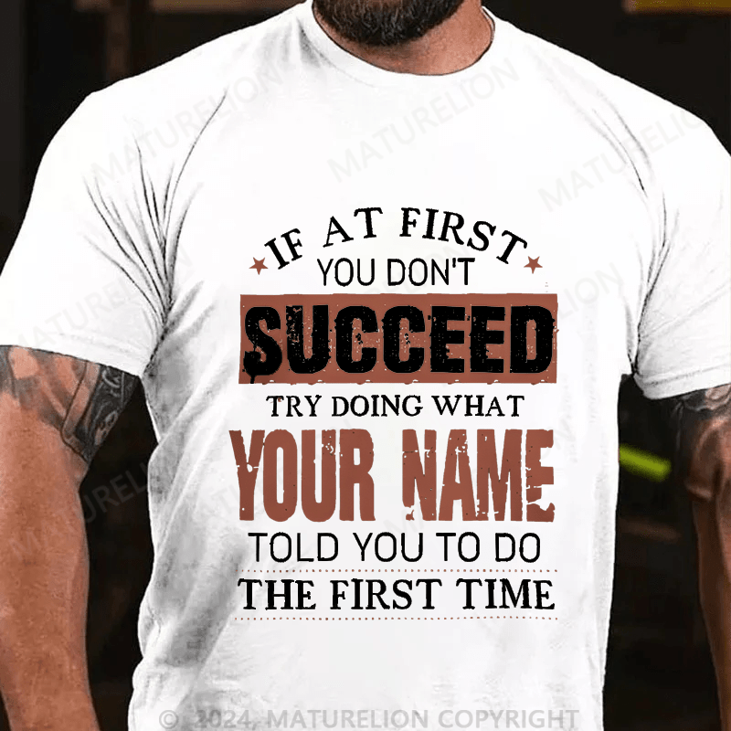 Maturelion Custom T-Shirt If At First You Don't Successed Try Doing What Your Name Cotton T-shirt