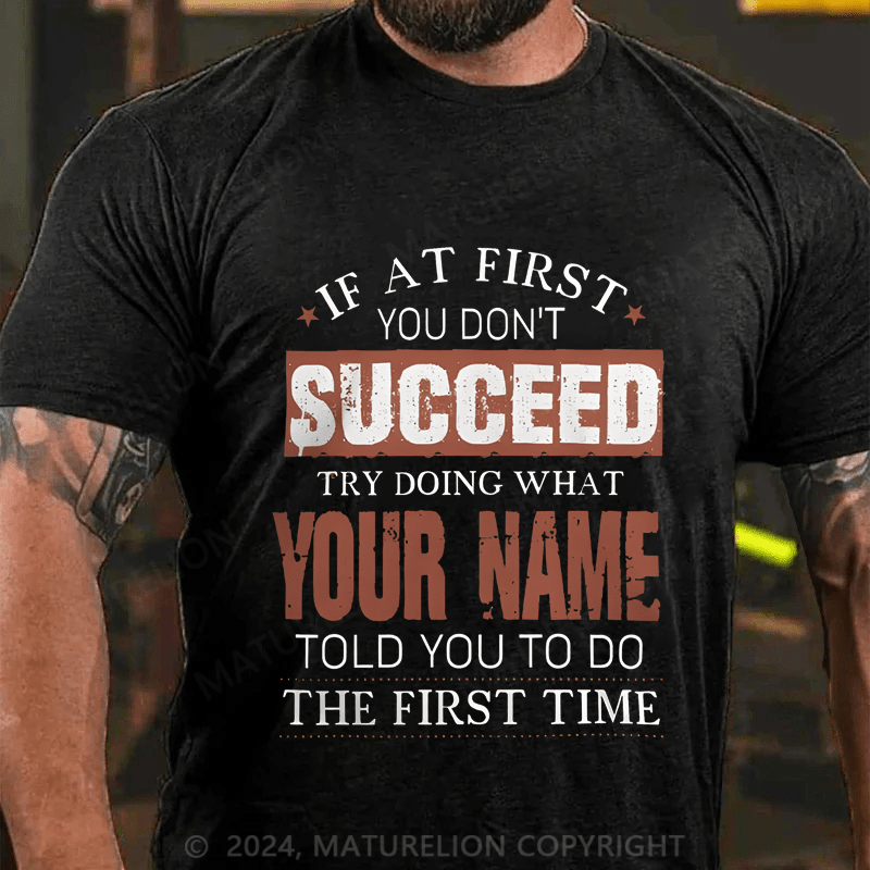 Maturelion Custom T-Shirt If At First You Don't Successed Try Doing What Your Name Cotton T-shirt