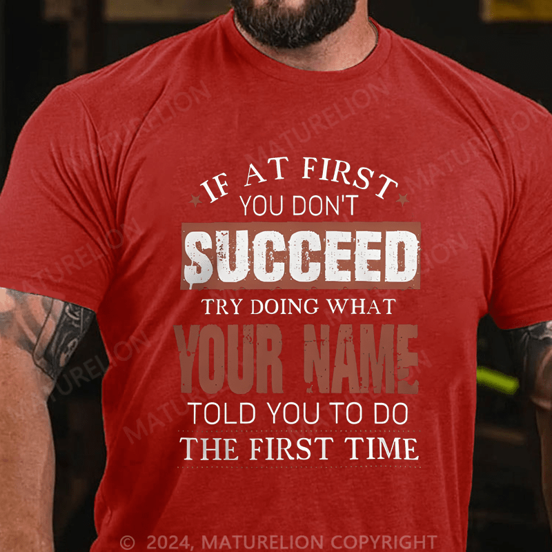 Maturelion Custom T-Shirt If At First You Don't Successed Try Doing What Your Name Cotton T-shirt
