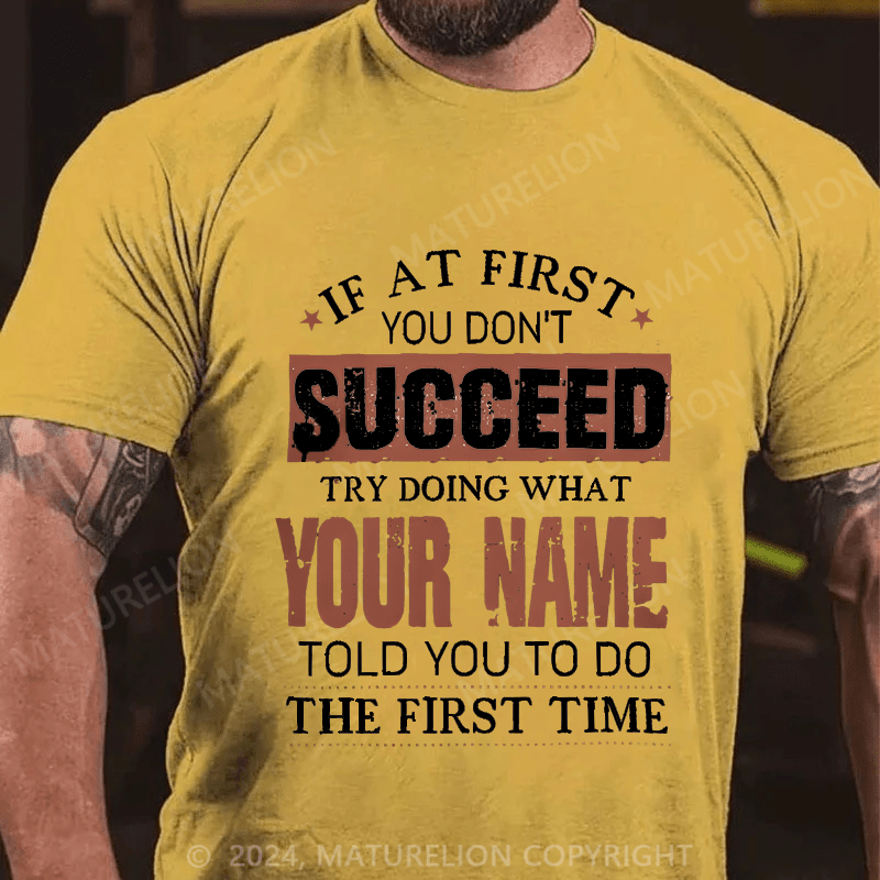 Maturelion Custom T-Shirt If At First You Don't Successed Try Doing What Your Name Cotton T-shirt