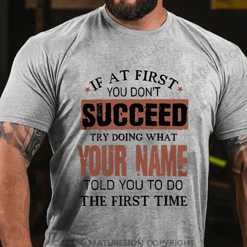 Maturelion Custom T-Shirt If At First You Don't Successed Try Doing What Your Name Cotton T-shirt