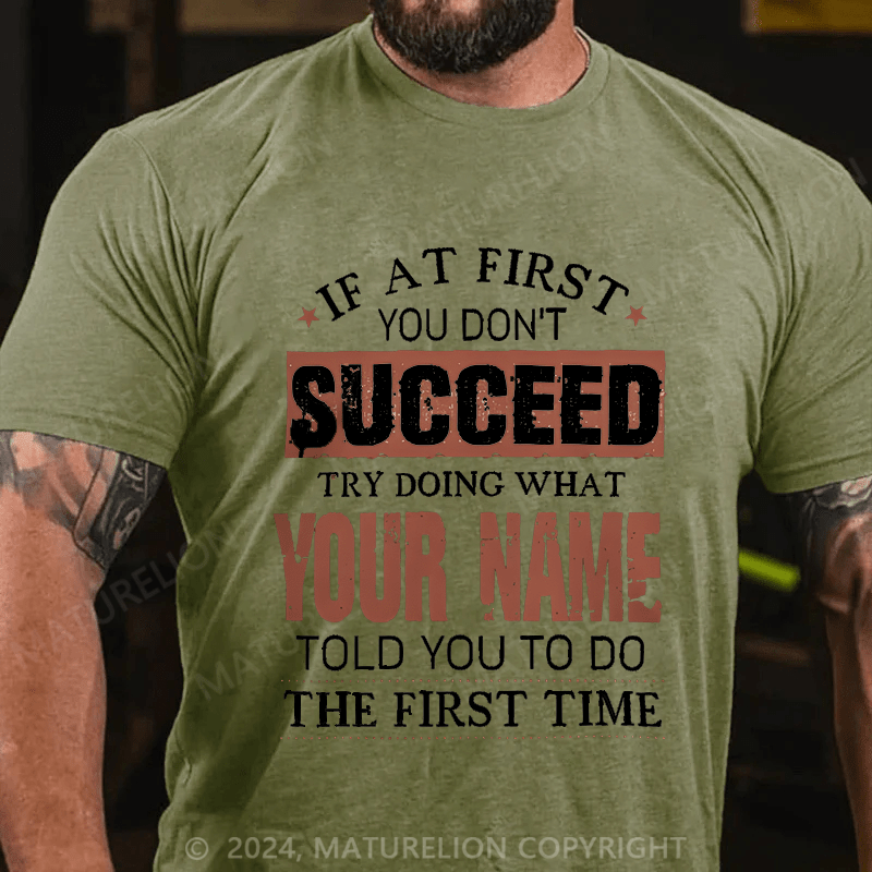Maturelion Custom T-Shirt If At First You Don't Successed Try Doing What Your Name Cotton T-shirt
