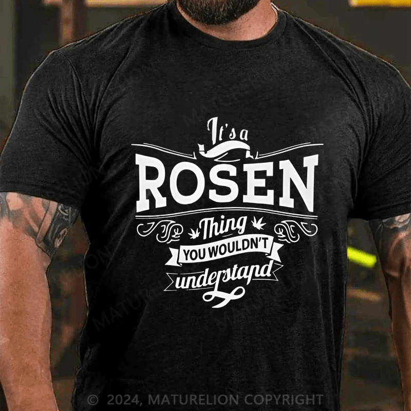Maturelion Custom T-Shirt It's A Rosen Thing You Wouldn't Understand Cotton T-shirt