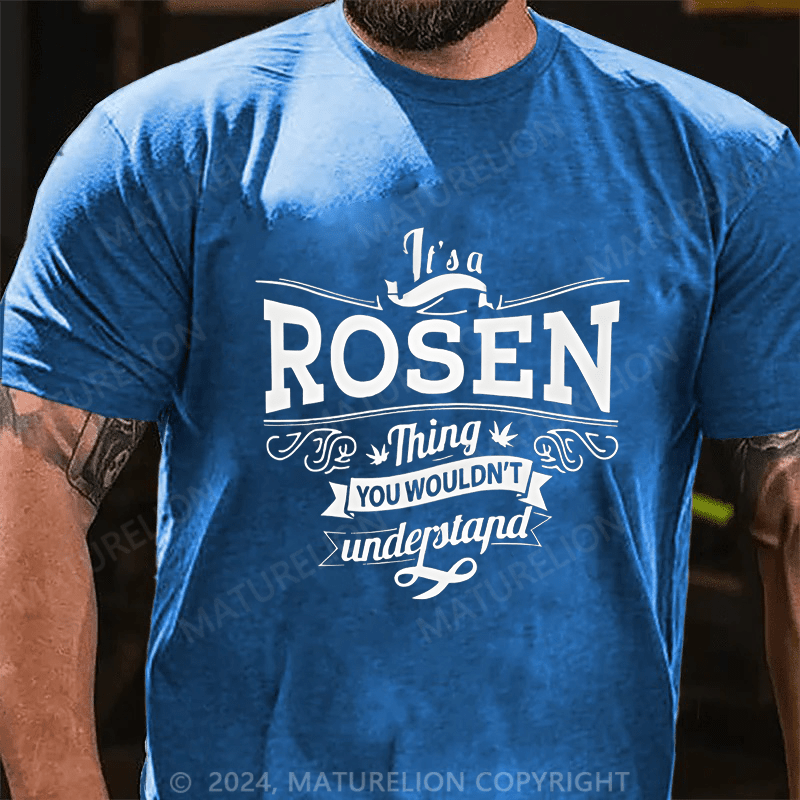 Maturelion Custom T-Shirt It's A Rosen Thing You Wouldn't Understand Cotton T-shirt