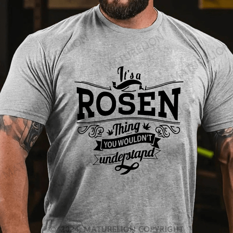 Maturelion Custom T-Shirt It's A Rosen Thing You Wouldn't Understand Cotton T-shirt
