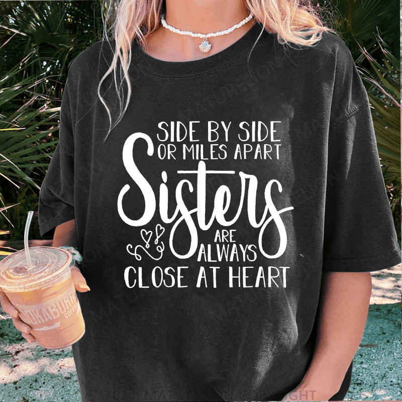 Maturelion Side By Side Or Miles Apart Sisters Are Always Close At Heart DTG Printing Washed Cotton T-Shirt