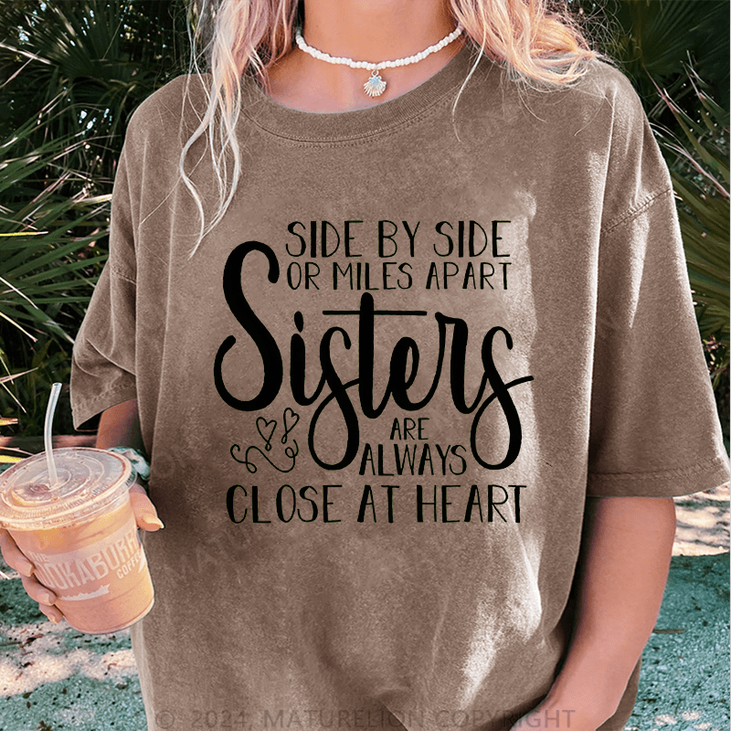 Maturelion Side By Side Or Miles Apart Sisters Are Always Close At Heart DTG Printing Washed Cotton T-Shirt