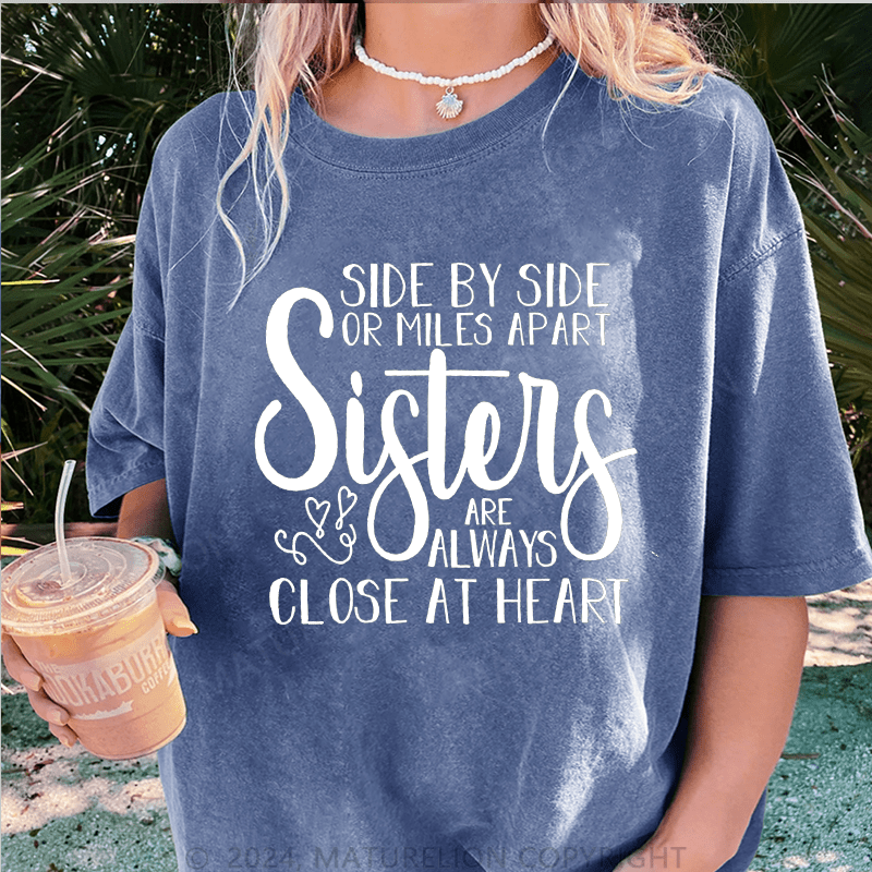 Maturelion Side By Side Or Miles Apart Sisters Are Always Close At Heart DTG Printing Washed Cotton T-Shirt