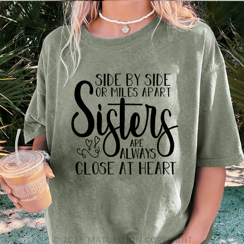 Maturelion Side By Side Or Miles Apart Sisters Are Always Close At Heart DTG Printing Washed Cotton T-Shirt