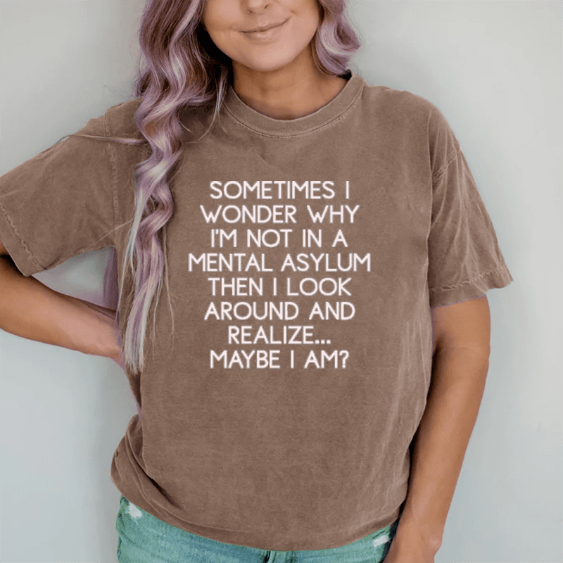 Maturelion Sometimes I Wonder DTG Printing Washed Cotton T-Shirt