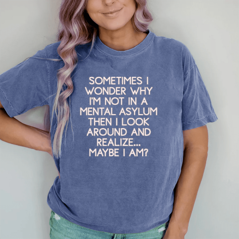 Maturelion Sometimes I Wonder DTG Printing Washed Cotton T-Shirt