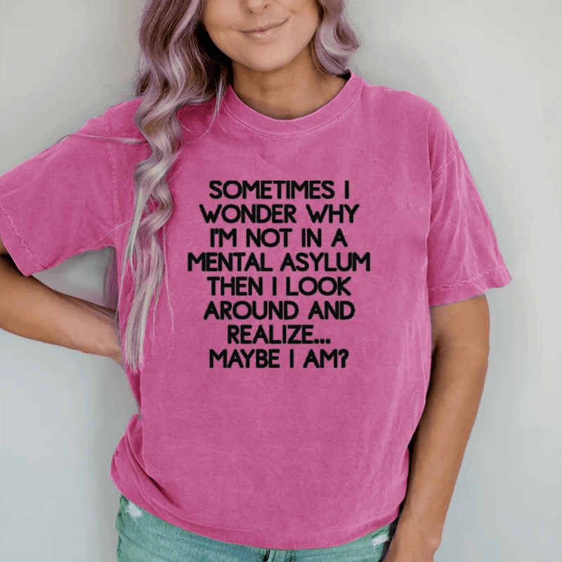 Maturelion Sometimes I Wonder DTG Printing Washed Cotton T-Shirt