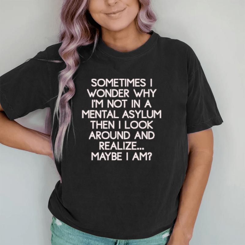 Maturelion Sometimes I Wonder DTG Printing Washed Cotton T-Shirt