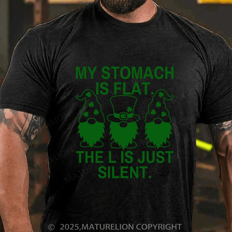 Maturelion St Patrick's T-shirt My Stomach Is Flat The L Is Just Silent Funny T-shirt