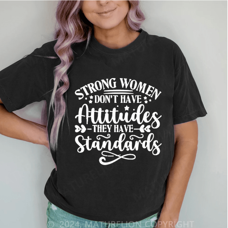Maturelion Strong Women Don't Have Attitudes They Have Standards DTG Printing Washed T-Shirt