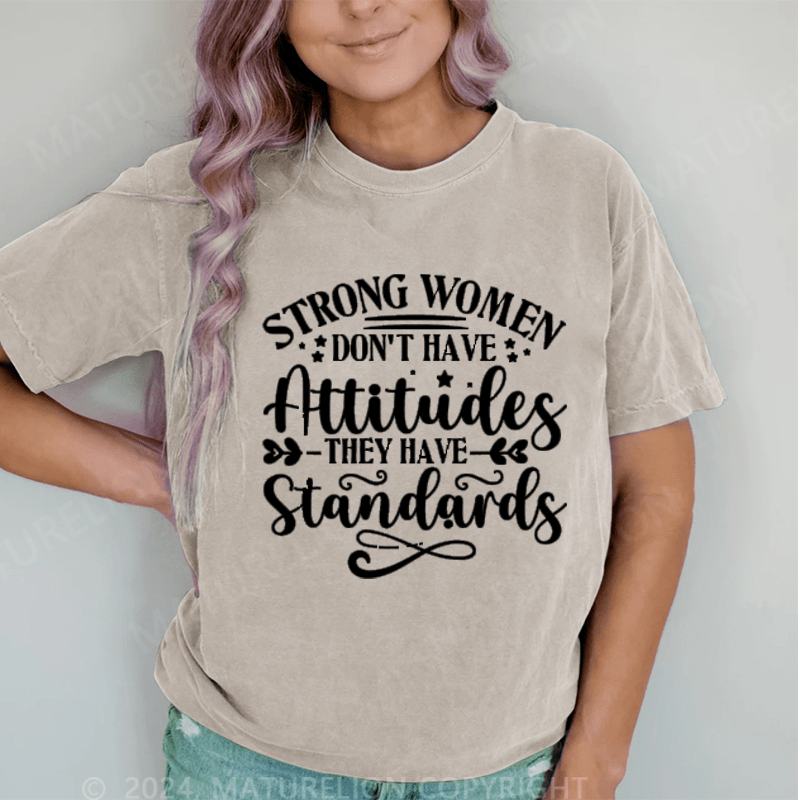 Maturelion Strong Women Don't Have Attitudes They Have Standards DTG Printing Washed T-Shirt