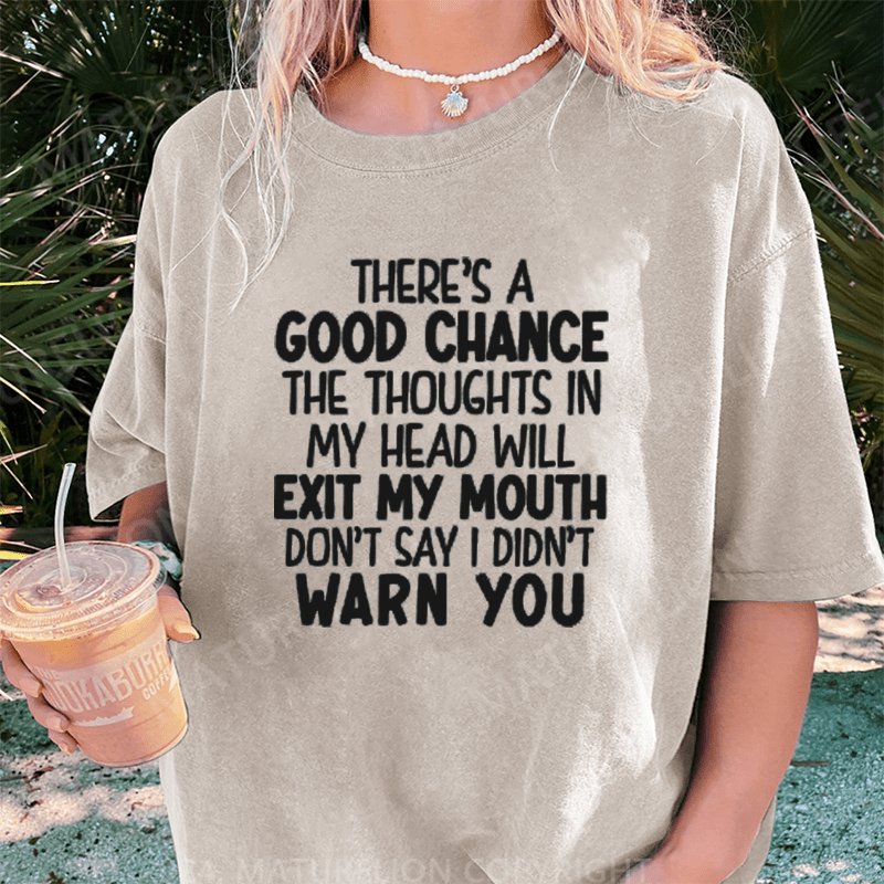 Maturelion There's A Good Chance The Thoughts In My Head Will Exit My Mouth DTG Printing Washed Cotton T-Shirt
