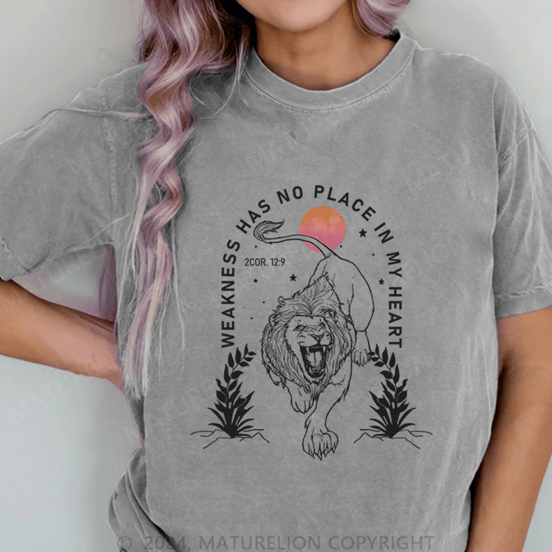 Maturelion Weakness Has No Place In My Heart DTG Printing Washed Cotton T-Shirt