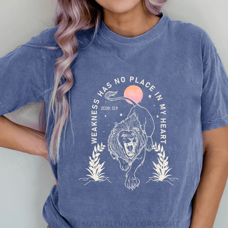 Maturelion Weakness Has No Place In My Heart DTG Printing Washed Cotton T-Shirt