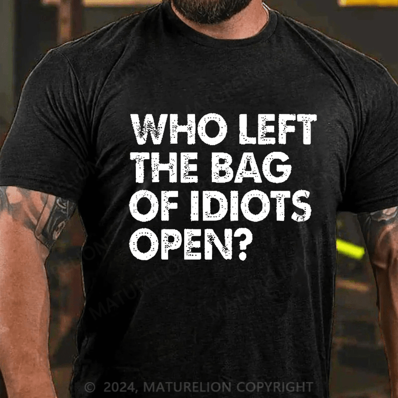 Maturelion Who Left The Bag Of Idiots Open Cotton T-shirt