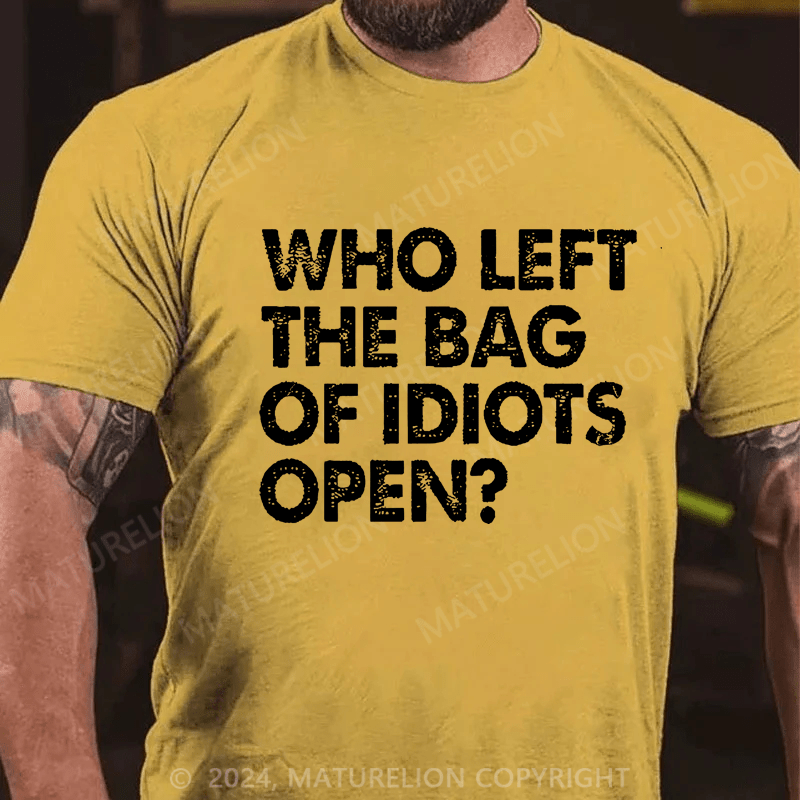 Maturelion Who Left The Bag Of Idiots Open Cotton T-shirt