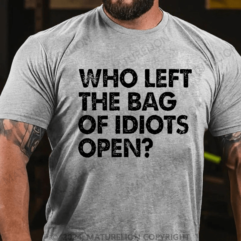 Maturelion Who Left The Bag Of Idiots Open Cotton T-shirt