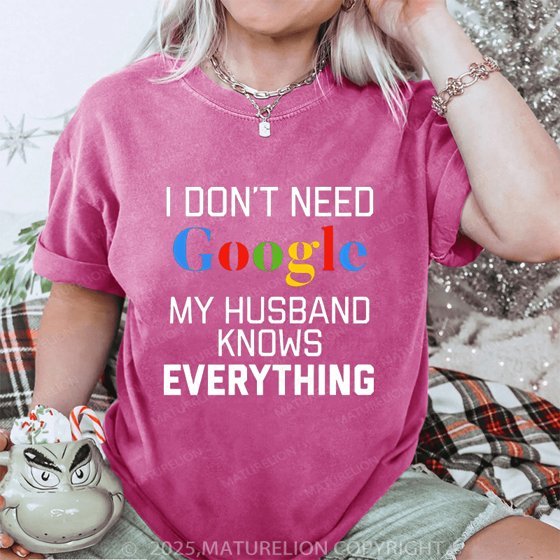 Maturelion Women T-Shirt I Don't Need Google My Husband Knows Everything DTG Printing Washed T-Shirt