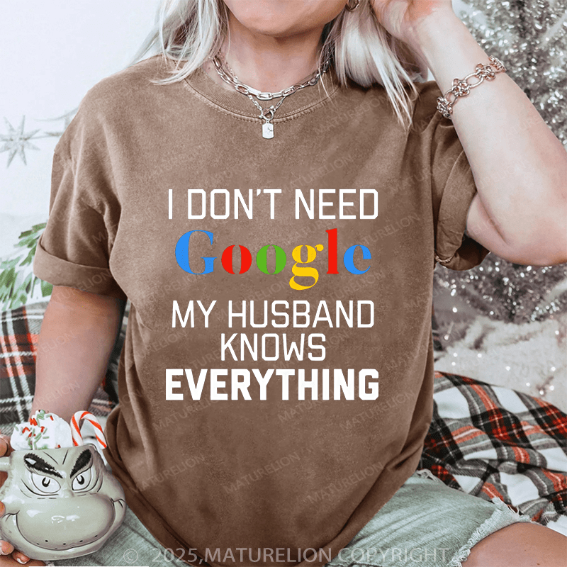 Maturelion Women T-Shirt I Don't Need Google My Husband Knows Everything DTG Printing Washed T-Shirt